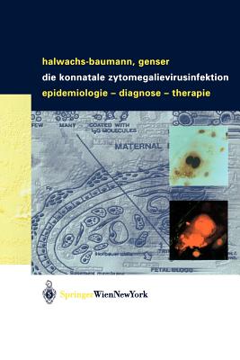 Die Konnatale Zytomegalievirusinfektion: Epidemiologie - Diagnose - Therapie - Halwachs-Baumann, Gabriele, and Genser, Bernd