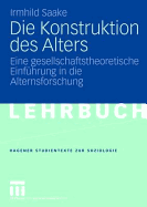 Die Konstruktion Des Alters: Eine Gesellschaftstheoretische Einfuhrung in Die Alternsforschung