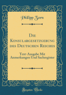 Die Konsulargesetzgebung Des Deutschen Reiches: Text-Ausgabe Mit Anmerkungen Und Sachregister (1884)