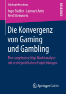 Die Konvergenz Von Gaming Und Gambling: Eine Angebotsseitige Marktanalyse Mit Rechtspolitischen Empfehlungen