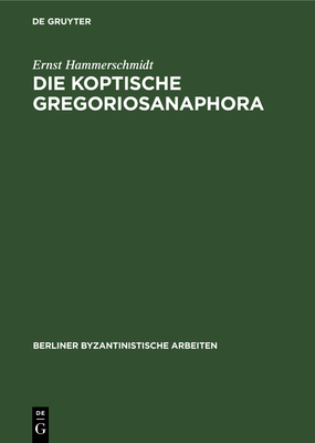 Die Koptische Gregoriosanaphora - Hammerschmidt, Ernst