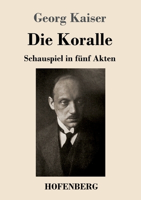 Die Koralle: Schauspiel in fnf Akten - Kaiser, Georg