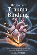 Die Kraft Der Trauma-Bindung: Wie es Beziehungen, Bindungsstile und emotionale Bindung beeinflusst