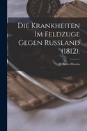 Die Krankheiten Im Feldzuge Gegen Russland (1812).