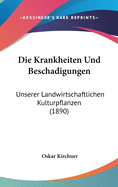 Die Krankheiten Und Beschadigungen: Unserer Landwirtschaftlichen Kulturpflanzen (1890)