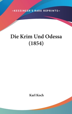 Die Krim Und Odessa (1854) - Koch, Karl