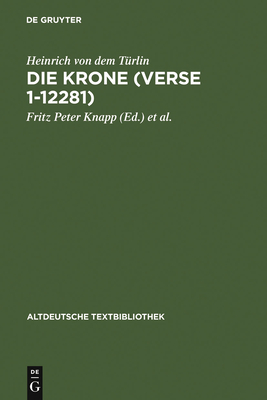 Die Krone (Verse 1-12281): Nach Der Handschrift 2779 Der ?sterreichischen Nationalbibliothek - Heinrich Von Dem T?rlin, and Knapp, Fritz Peter (Editor), and Niesner, Manuela (Editor)