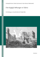 Die Kujuji-Stiftungen in Tabriz: Ein Beitrag Zur Geschichte Der Jalayiriden (Edition, Ubersetzung, Kommentar)