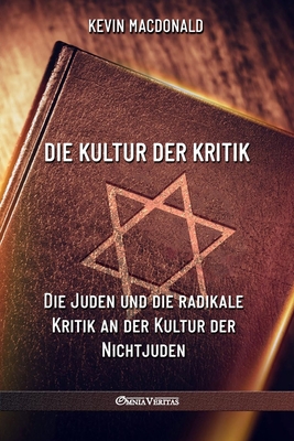 Die Kultur der Kritik: Die Juden und die radikale Kritik an der Kultur der Nichtjuden - MacDonald, Kevin
