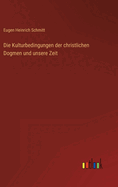 Die Kulturbedingungen der christlichen Dogmen und unsere Zeit