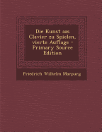 Die Kunst AAS Clavier Zu Spielen, Vierte Auflage - Marpurg, Friedrich Wilhelm