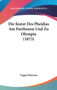 Die Kunst Des Pheidias Am Parthenon Und Zu Olympia (1873)