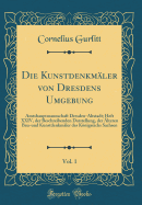 Die Kunstdenkmler Von Dresdens Umgebung, Vol. 1: Amtshauptmannschaft Dresden-Altstadt; Heft XXIV, Der Beschreibenden Darstellung, Der lteren Bau-Und Kunstdenkmler Des Knigreichs Sachsen (Classic Reprint)