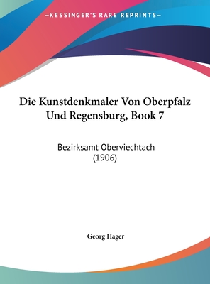 Die Kunstdenkmaler Von Oberpfalz Und Regensburg, Book 7: Bezirksamt Oberviechtach (1906) - Hager, Georg (Editor)