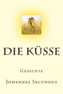Die Kusse: Gedichte - Secundus, Johannes, and Blei, Franz (Translated by)