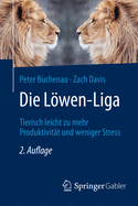 Die Lwen-Liga: Tierisch Leicht Zu Mehr Produktivitt Und Weniger Stress