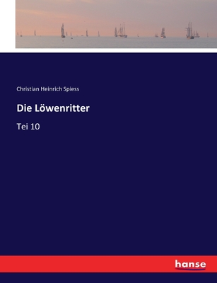 Die Lwenritter: Tei 10 - Spiess, Christian Heinrich