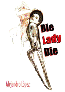 Die, Lady, Die - Lopez, Alejandro