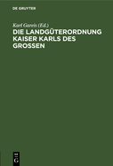 Die Landgterordnung Kaiser Karls Des Grossen: (Capitulare de Villis Vel Curtis Imperii)