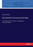 Die Landschaft In Der Kunst Der Alten Volker: Eine Geschichte Der Vorstufen Und Anfange Der Landschaftsmalerei (1876)