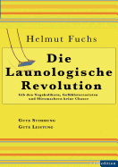 Die Launologische Revolution: Gib den Negaholikern, Gefhlsterroristen und Miesmachern keine Chance