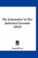 Die Lebensalter in Der Judischen Literatur (1875)