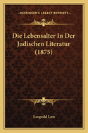 Die Lebensalter In Der Judischen Literatur (1875)