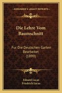 Die Lehre Vom Baumschnitt: Fur Die Deutschen Garten Bearbeitet (1899)