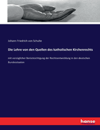 Die Lehre von den Quellen des katholischen Kirchenrechts: mit vorz?glicher Ber?cksichtigung der Rechtsentwicklung in den deutschen Bundesstaaten