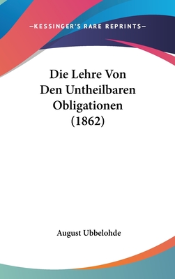 Die Lehre Von Den Untheilbaren Obligationen (1862) - Ubbelohde, August