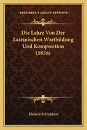 Die Lehre Von Der Lateinischen Wortbildung Und Komposition (1836)