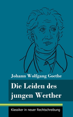 Die Leiden des jungen Werther: (Band 31, Klassiker in neuer Rechtschreibung) - Goethe, Johann Wolfgang, and Neuhaus-Richter, Klara (Editor)