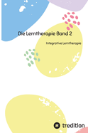Die Lerntherapie Band 2: Integrative Lerntherapie