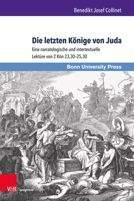 Die letzten Konige von Juda: Eine narratologische und intertextuelle Lekture von 2 Kn 23,3025,30 - Collinet, Benedikt Josef