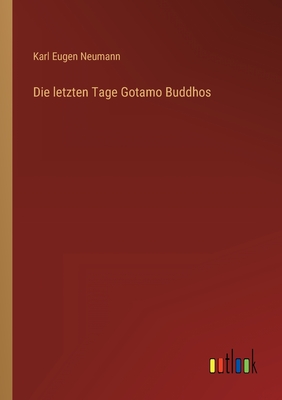 Die letzten Tage Gotamo Buddhos - Neumann, Karl Eugen