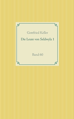 Die Leute von Seldwyla 1: Band 60 - Keller, Gottfried