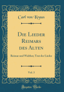 Die Lieder Reimars Des Alten, Vol. 3: Reimar Und Walther; Text Der Lieder (Classic Reprint)