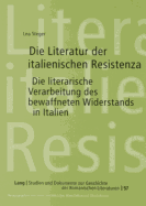 Die Literatur Der Italienischen Resistenza: Die Literarische Verarbeitung Des Bewaffneten Widerstands in Italien