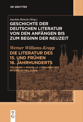 Die Literatur Des 15. Und Fr?hen 16. Jahrhunderts: Teilband 1: Modelle Literarischer Interessenbildung - Williams-Krapp, Werner