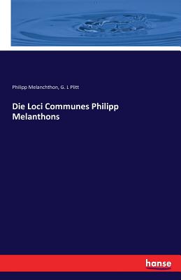 Die Loci Communes Philipp Melanthons - Melanchthon, Philipp, and Plitt, G L