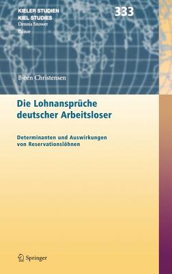 Die Lohnanspruche Deutscher Arbeitsloser: Determinanten Und Auswirkungen Von Reservationslohnen - Christensen, Bjrn