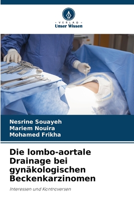 Die lombo-aortale Drainage bei gyn?kologischen Beckenkarzinomen - Souayeh, Nesrine, and Nouira, Mariem, and Frikha, Mohamed