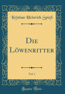 Die Lowenritter, Vol. 1 (Classic Reprint)