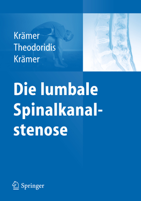 Die Lumbale Spinalkanalstenose - Kr?mer, Robert, and Theodoridis, Theodoros, and Kr?mer, J?rgen