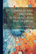 Die Lymphgefsse und Ihre Beziehung zum Bindegewebe