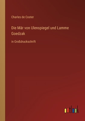 Die Mr von Ulenspiegel und Lamme Goedzak: in Grodruckschrift - Coster, Charles De