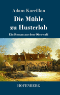 Die M?hle zu Husterloh: Ein Roman aus dem Odenwald