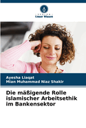 Die m??igende Rolle islamischer Arbeitsethik im Bankensektor