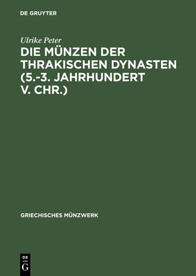 Die M?nzen der thrakischen Dynasten (5.-3. Jahrhundert v. Chr.) - Peter, Ulrike