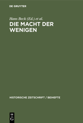 Die Macht Der Wenigen: Aristokratische Herrschaftspraxis, Kommunikation Und 'edler' Lebensstil in Antike Und Fr?her Neuzeit - Beck, Hans (Editor), and Scholz, Peter (Editor), and Walter, Uwe (Editor)